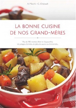 La bonne cuisine de nos grand-mères : plus de 490 recettes d'hier et d'aujourd'hui de potages, d'entrées, de plats, de sauces ou d'entremets - Alexandrine Macchi