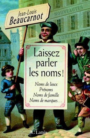 Laissez parler les noms : noms de lieux, prénoms, noms de famille, noms de marques - Jean-Louis Beaucarnot