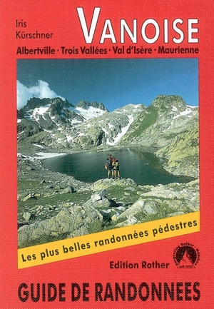 Vanoise : Albertville, Trois Vallées, Val d'Isère, Maurienne : guide de randonnées - Iris Kürschner