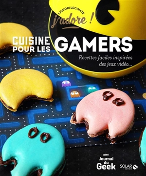 Cuisine pour les gamers : recettes faciles inspirées des jeux vidéo... - Liguori Lecomte