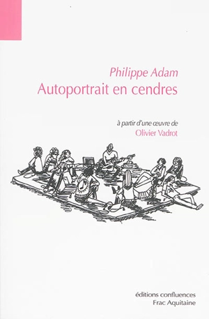 Autoportrait en cendres : à partir d'une oeuvre de Olivier Vadrot - Philippe Adam