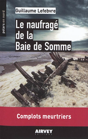 Le naufragé de la baie de Somme - Guillaume Lefebvre