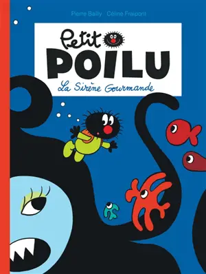 Petit Poilu. Vol. 1. La sirène gourmande - Céline Fraipont