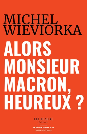 Alors monsieur Macron, heureux ? - Michel Wieviorka