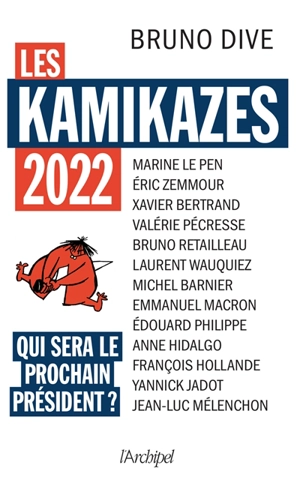 Les kamikazes 2022 : qui sera le prochain président ? - Bruno Dive