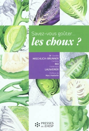 Savez-vous goûter... les choux ? : recettes, secrets et vertus - Danièle Mischlich