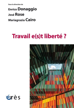 Travail e(s)t liberté ?