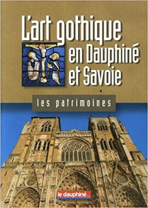 L'art gothique en Dauphiné et Savoie - Adrien Bostmambrun