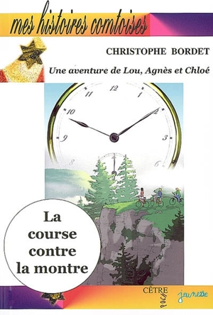 Une aventure de Lou, Agnès et Chloé. La course contre la montre - Christophe Bordet