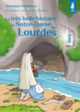 La très belle histoire de Notre-Dame de Lourdes - Véronique Duchâteau