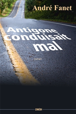 Antigone conduisait mal - André Fanet