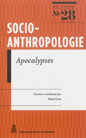 Socio-anthropologie : revue interdisciplinaire de sciences sociales, n° 28. Apocalypses : imaginaires de la fin du monde