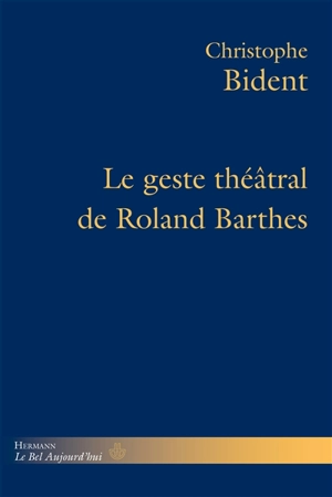 Le geste théâtral de Roland Barthes - Christophe Bident