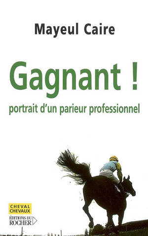 Gagnant ! : portrait d'un parieur professionnel - Mayeul Caire