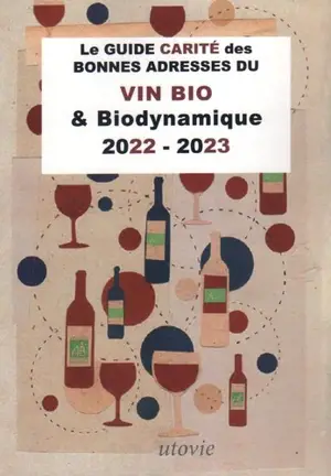 Le guide Carité des bonnes adresses du vin bio & biodynamique : 2022-2023 - Jean-Marc Carité