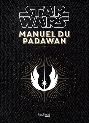 Star Wars, manuel du padawan : 100 exercices pratiques pour l'aspirant jedi - Nicolas Beaujouan