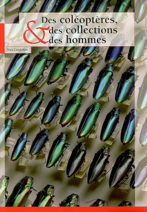 Des coléoptères, des collections & des hommes - Yves Cambefort