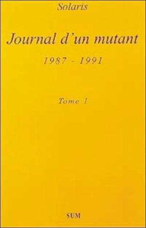 Journal d'un mutant : 1987-1991. Vol. 1 - Sébastien Solaris