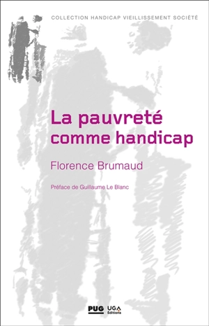 La pauvreté comme handicap : processus d'assignation des jeunes handicapés psychiques en instituts thérapeutiques, éducatifs et pédagogiques - Florence Brumaud