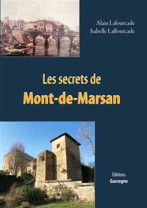 Les secrets de Mont-de-Marsan - Alain Lafourcade