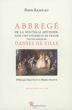 Abbrégé de la nouvelle méthode, dans l'art d'écrire ou de tracer toutes sortes de danses de la ville : fac-similé - Pierre Rameau