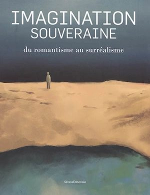 Imagination souveraine : du romantisme au surréalisme