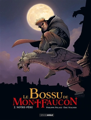 Le bossu de Montfaucon. Vol. 2. Notre-Père - Philippe Pelaez