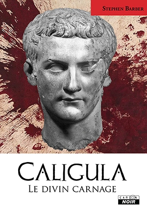 Caligula : le divin carnage - Stephen Barber