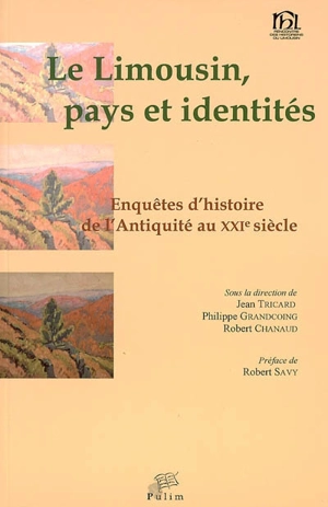 Le Limousin, pays et identités : enquêtes d'histoire (de l'Antiquité au XXIe siècle) - Rencontre des historiens du Limousin