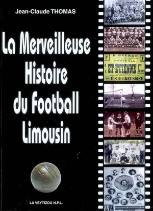 La merveilleuse histoire du football limousin - Jean-Claude Thomas