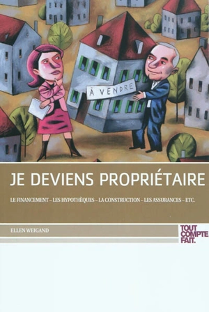 Je deviens propriétaire : le financement, les hypothèques, la construction, les assurances, etc. - Ellen Weigand