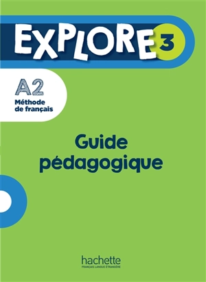 Explore 3 : méthode de français A2 : guide pédagogique - Fabienne Gallon