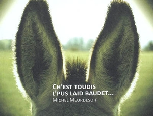 Ch'est toudis l'pus laid baudet... - Michel Meurdesoif