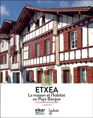 A la découverte de Etxea : la maison et l'habitat au Pays basque - Association Lauburu (Bayonne, Pyrénées-Atlantiques)