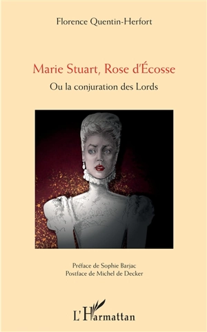 Marie Stuart, Rose d'Ecosse ou La conjuration des lords - Florence Herfort