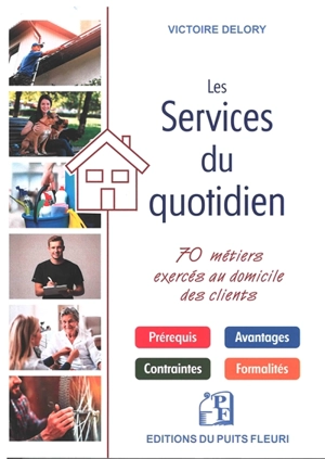 Les services du quotidien : 70 métiers exercés au domicile des clients - Victoire Delory