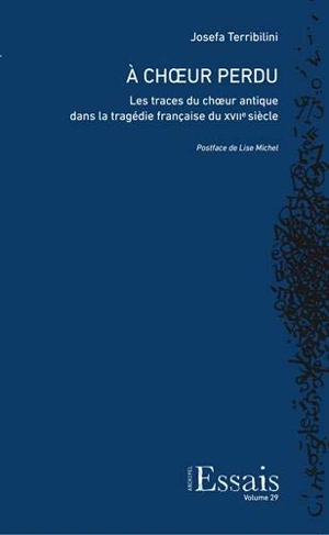 A choeur perdu : les traces du choeur antique dans la tragédie française du XVIIe siècle - Josefa Terribilini