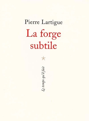 La forge subtile : poèmes - Pierre Lartigue