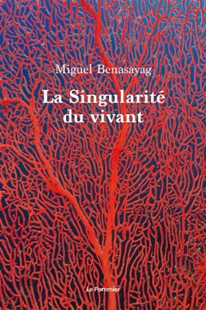 La singularité du vivant - Miguel Benasayag