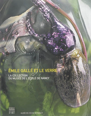 Emile Gallé et le verre : la collection du Musée de l'école de Nancy - Musée de l'Ecole de Nancy (Nancy)