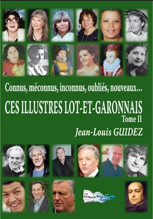 Ces illustres Lot-et-Garonnais : connus, méconnus, inconnus, oubliés, nouveaux.... Vol. 2 - Jean-Louis Guidez