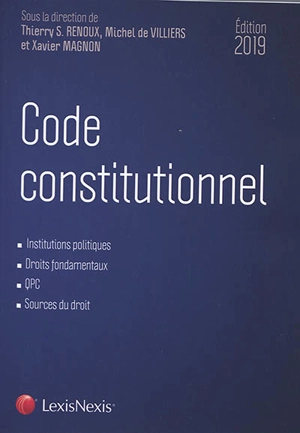 Code constitutionnel : institutions politiques, droits fondamentaux, QPC, sources du droit : édition 2019