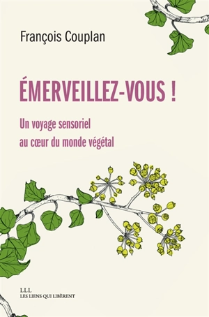 Emerveillez-vous ! : un voyage sensoriel au coeur du monde végétal - François Couplan