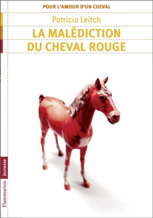 Pour l'amour d'un cheval. Vol. 4. La malédiction du cheval rouge - Patricia Leitch