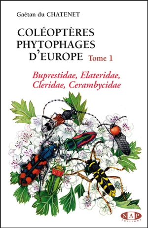 Coléoptères phytophages d'Europe. Vol. 1. Buprestidae, Elateridae, Cleridae, Cerambycidae - Gaëtan Du Chatenet