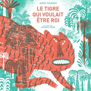 Le tigre qui voulait être roi - James Thurber