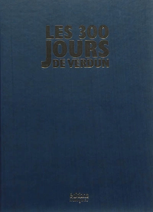 Les 300 jours de Verdun - France. Service historique de la défense