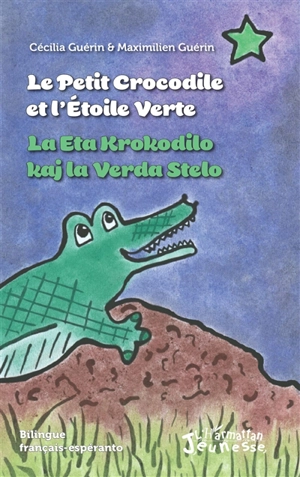 Le petit crocodile et l'étoile verte. La eta krokodilo kaj la verda stelo - Cécilia Guérin