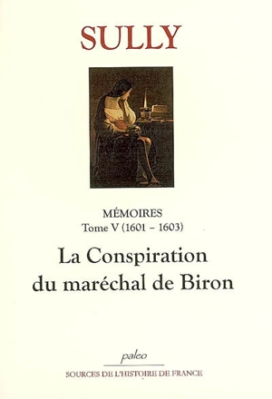 Mémoires. Vol. 5. La conspiration du maréchal de Biron (1601-1603) - Maximilien de Béthune Sully