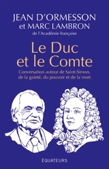 Le duc et le comte : conversation autour de Saint-Simon, de la gaieté, du pouvoir et de la mort - Jean d' Ormesson